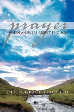 Prayer: When Answers Aren't Enough - Lescheid, Helen Grace