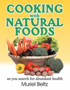 Cooking with Natural Foods as You Search for Abundant Health - Beltz, Muriel