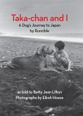 Taka-Chan and I: A Dog's Journey to Japan by Runcible