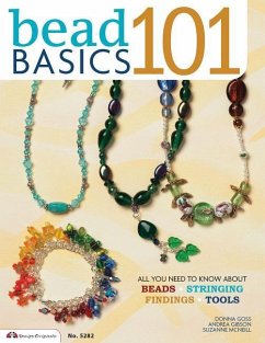 Bead Basics 101: Projects: All You Need to Know about Beads, Stringing, Findings, Tools - Mcneill, Suzanne; Gibson, Andrea; Goss, Donna