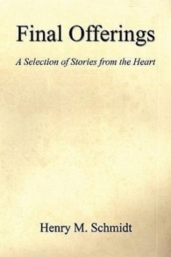 Final Offerings - A Selection of Stories from the Heart - Schmidt, Henry M.