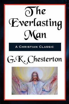 The Everlasting Man Complete and Unabridged - Chesterton, G. K.