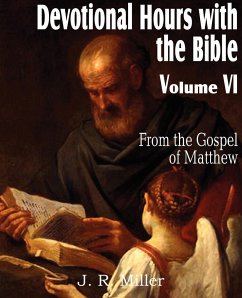 Devotional Hours with the Bible Volume VI, from the Gospel of Matthew - Miller, J. R.