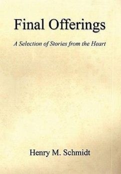 Final Offerings - A Selection of Stories from the Heart - Schmidt, Henry M.