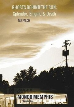 Ghosts Behind the Sun: Splendor, Enigma & Death: Mondo Memphis Volume 1 - Falco, Tav