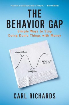 The Behavior Gap: Simple Ways to Stop Doing Dumb Things with Money - Richards, Carl, Jr.