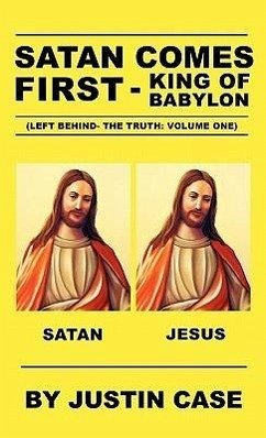 SATAN COMES FIRST - King of Babylon (Left Behind- The Truth: Volume One) - Case, Justin