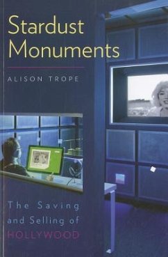 Stardust Monuments: The Saving and Selling of Hollywood - Trope, Alison