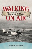 Walking on Air: The Aerial Adventures of Phoebe Omlie
