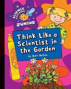 Think Like a Scientist in the Garden - Mullins, Matt