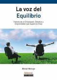 La voz del equilibrio : historias de un empresario, directivo y emprendedor que superó la crisis