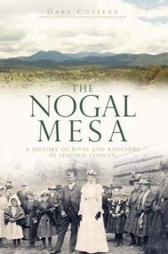 The Nogal Mesa: A History of Kivas and Ranchers in Lincoln County - Cozzens, Gary