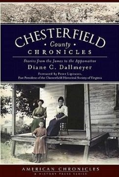 Chesterfield County Chronicles: Stories from the James to the Appomattox - Dallmeyer, Diane C.