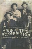 Twin Cities Prohibition: Minnesota Blind Pigs & Bootleggers