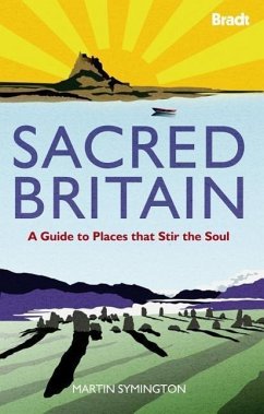Sacred Britain: A Guide to Places That Stir the Soul - Symington, Martin