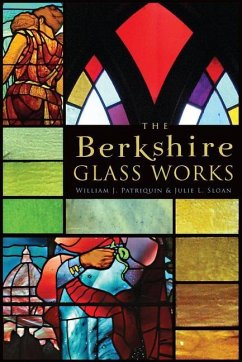 The Berkshire Glass Works - Sloan, Julie L.; Patriquin, William J.