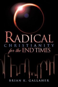 Radical Christianity for the End Times - Gallaher, Brian K.