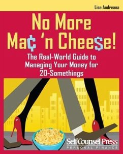 No More Mac 'n Cheese!: The Real-World Guide to Managing Your Money for 20-Somethings - Andreana, Lise