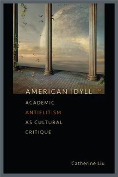 American Idyll: Academic Antielitism as Cultural Critique - Liu, Catherine