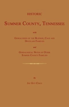 Historic Sumner County, Tennessee; With Genealogies of the Bledsoe, Cage and Douglass Families and Genealogical Notes of Other Sumner County Families. - Cisco, Jay Guy