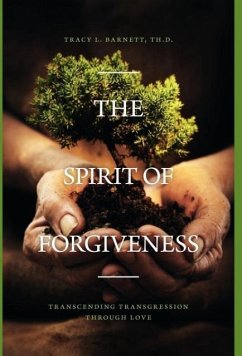 The Spirit of Forgiveness - Barnett, Th D. Tracy L.; Barnett, Tracy L.; Barnett, Tracy L.