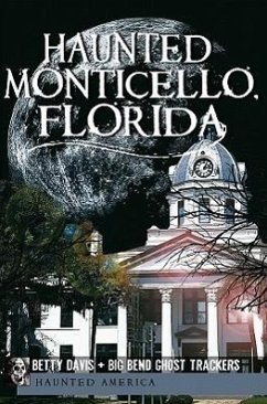Haunted Monticello, Florida - Davis, Betty; Big Bend Ghost Trackers