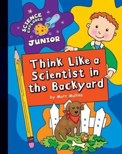 Think Like a Scientist in the Backyard - Mullins, Matt