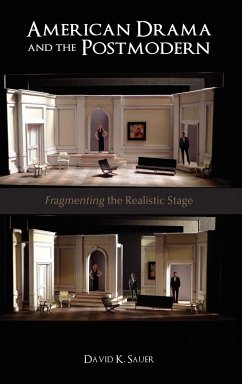 American Drama and the Postmodern: Fragmenting the Realistic Stage - Sauer, David K.