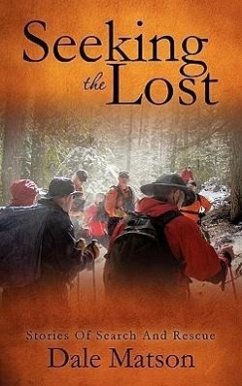 Seeking The Lost: Stories of Search and Rescue - Matson, Dale