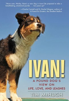 Ivan!: A Pound Dog's View on Life, Love, and Leashes - McHugh, Tim