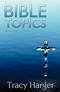 Bible Topics Volume 1 - Harger, Tracy