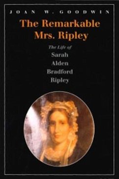 The Remarkable Mrs. Ripley: The Life of Sarah Alden Bradford Ripley - Goodwin, Joan W.