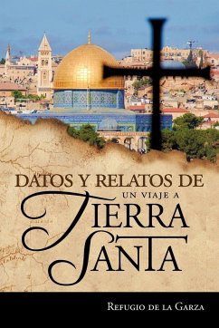 Datos y Relatos de Un Viaje a Tierra Santa - De La Garza, Refugio