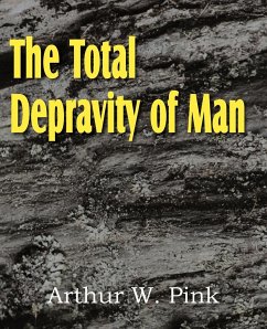 The Total Depravity of Man - Pink, Arthur W.