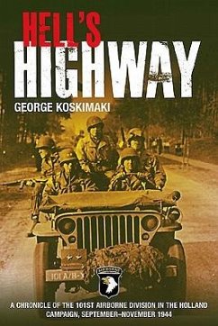 Hell's Highway: A Chronicle of the 101st Airborne Division in the Holland Campaign, September-November 1944 - Koskimaki, George
