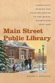 Main Street Public Library: Community Places and Reading Spaces in the Rural Heartland, 1876-1956