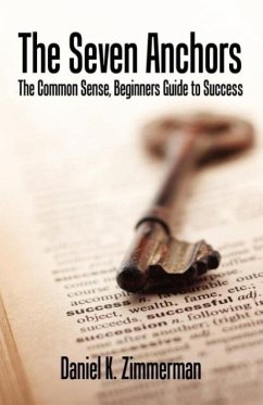 The Seven Anchors - The Common Sense, Beginners Guide to Success - Zimmerman, Daniel