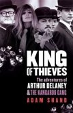 King of Thieves: The Adventures of Arthur Delaney & the Kangaroo Gang