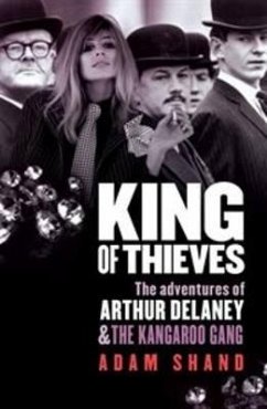 King of Thieves: The Adventures of Arthur Delaney & the Kangaroo Gang - Shand, Adam