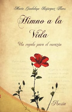 Himno a la Vida, Un Regalo Para El Corazon - Flores, Mar a. Guadalupe Boj Rquez; Flores, Maria Guadalupe Bojorquez