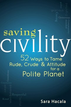 Saving Civility: 52 Ways to Tame Rude, Crude & Attitude for a Polite Planet - Hacala, Sara