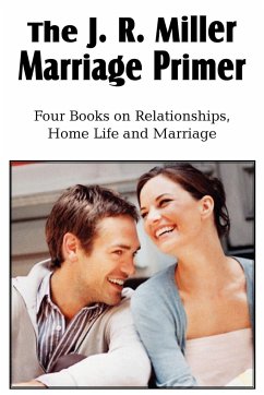 The J. R. Miller Marriage Primer, the Marriage Alter, Girls Faults and Ideals, Young Men Faults and Ideals, Secrets of Happy Home Life - Miller, J. R.
