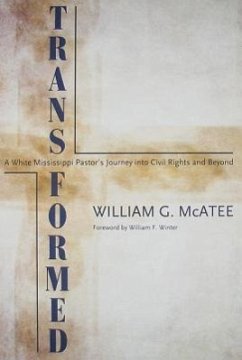 Transformed: A White Mississippi Pastor's Journey Into Civil Rights and Beyond - McAtee, William G.