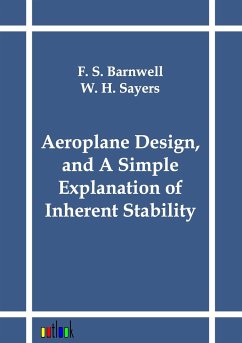 Aeroplane Design, and A Simple Explanation of Inherent Stability - Barnwell, F. S.;Sayers, W. H.
