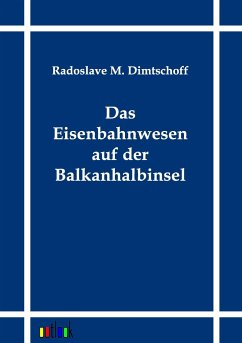 Das Eisenbahnwesen auf der Balkanhalbinsel - Dimtschoff, Radoslave M.