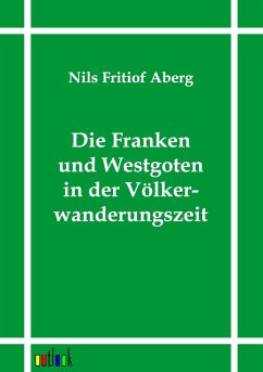 Die Franken und Westgoten in der Völkerwanderungszeit - Aberg, Nils F.