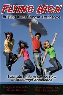 Flying High: Helping Teens Choose Abstinence - Abbott, Douglas A.; White, Joseph M.
