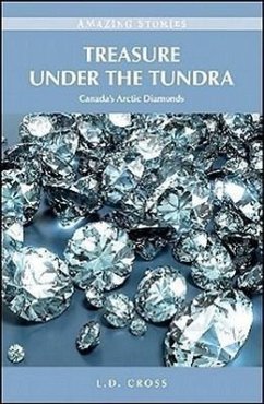 Treasure Under the Tundra: Canada's Arctic Diamonds - Cross, L. D.