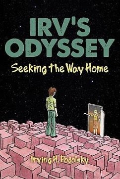 Irv's Odyssey: Seeking the Way Home (Book Three) - Podolsky, Irving H.