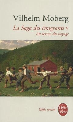 Au Terme Du Voyage (La Saga Des Émigrants, Tome 5): Au Terme Du Voyage - Moberg, Vilhelm